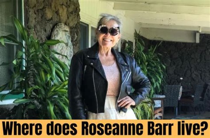 Where Does Roseanne Barr Reside? Uncovering Her Secluded Haven